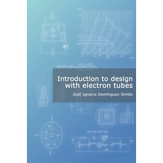 (영문도서) Introduction to design with electron tubes Paperback, Independently Published, English, 9781549714184