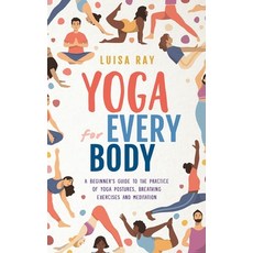 (영문도서) Yoga for Every Body: A beginner's guide to the practice of yoga postures breathing exercises... Hardcover, Vital Life Books, English, 9781739737030