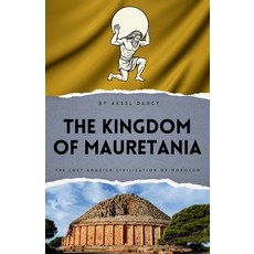 (영문도서)The Kingdom of Mauretania: The Lost Amazigh Civilization of Morocco Paperback, Independently Published, English, 9798266895096