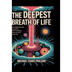 (영문도서)The Deepest Breath of Life: The 2 500-Kilometer Ecosystem That's Changing What W... Paperback, Independently Published, English, 9798297765061