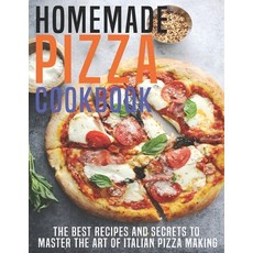 Homemade Pizza Cookbook: The Best Recipes And Secrets To Master The Art Of Italian Pizza Making Paperback, Independently Published, English, 9798590707287