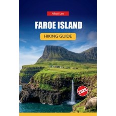 (영문도서)Faroe Islands Hiking Guide 2026: Hidden Nordic Paths Dramatic Cliff Walks and P... Paperback, Independently Published, English, 9798196945595 Independently Published, English, 9798196945595