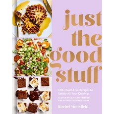 Just the Good Stuff: 100+ Guilt-Free Recipes to Satisfy All Your Cravings: A Cookbook Hardcover, Clarkson Potter Publishers, English, 9781984823366