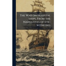 (英文圖書)The War on Hospital Ships From the Narratives of Eye-witnesses 精裝版, Hutson Street Press, 英文