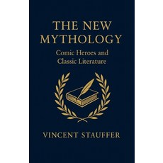 (영문도서)The New Mythology - Comic Heroes and Classic Literature Paperback, Robert Stauffer, English, 9798232203153
