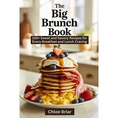 (영문도서)The Big Brunch Book: 150+ Sweet and Savory Recipes for Every Breakfast and Lunch... Paperback, Independently Published, English, 9798293500147