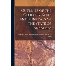 (영문도서) Outlines of the Geology Soils and Minerals of the State of Arkansas Paperback, Legare Street Press, English, 9781015915190