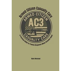 (영문도서)Armed Citizen Casualty Care: A Practical Guide to Trauma Response When Seconds C... Paperback, Independently Published, English, 9798286382743