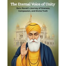 (영문도서)The Eternal Voice of Unity: Guru Nanak's Journey of Oneness Compassion and Div... Paperback, Independently Published, English, 9798265502667
