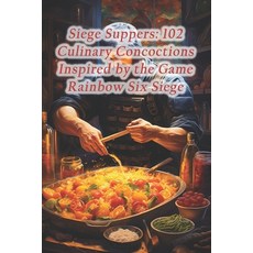 (영문도서) Siege Suppers: 102 Culinary Concoctions Inspired by the Game Rainbow Six Siege Paperback, Independently Published, English, 9798871907009