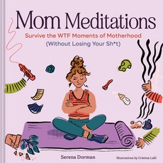 (영문도서)Mom Meditations: Survive the Wtf Moments of Motherhood (Without Losing Your Sh*t) Hardcover, Chronicle Books, English, 9781797239392