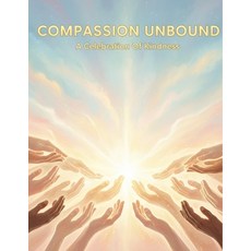 (영문도서)Compassion Unbound: A Celebration Of Kindness Paperback, Independently Published, English, 9798244731484