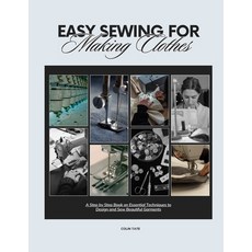 (영문도서)Easy Sewing For Making Clothes: A Step by Step Book on Essential Techniques to D... Paperback, Independently Published, English, 9798241263353