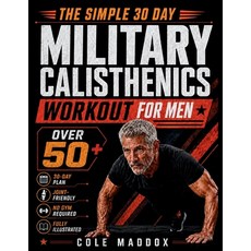 (영문도서)The Simple 30 Day Military Calisthenics Workout for Men Over 50: No-Gym Low-Imp... Paperback, Independently Published, English, 9798185314197