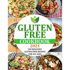 (영문도서) Gluten Free Cookbook 2021: 150 Delicious Gluten Free Recipes for All Ages Paperback, Independently Published, English, 9798473185003