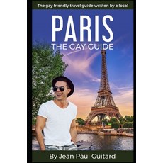 (영문도서) Paris: THE GAY GUIDE: The gay friendly travel guide written by a local. Paperback, Independently Published, English, 9781688986565