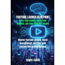 (영문도서)Youtube Launch Blueprint: Build Your Channel Grow Your Audience and Turn Views... Paperback, Independently Published, English, 9798271449598