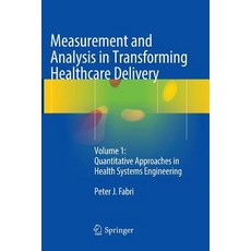 (영문도서) Measurement and Analysis in Transforming Healthcare Delivery: Volume 1: Quantitative Approach... Paperback, Springer, English, 9783319821900