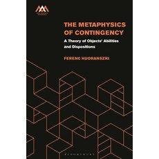 (영문도서) The Metaphysics of Contingency: A Theory of Objects' Abilities and Dispositions Paperback, Bloomsbury Academic, English, 9781350277182