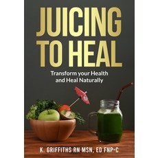 (영문도서) Juicing to Heal: Transform your Health and Heal Naturally Paperback, Independently Published, English, 9798325370885