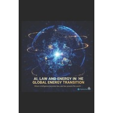 (영문도서)AI Law and Energy in the Global Energy Transition: A Practical Framework for A... Paperback, Independently Published, English, 9798269549941
