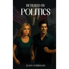 (영문도서)Betrayed By Politics Hardcover, Book Publishing Group LLC, English, 9781969120909