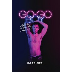 (영문도서)Go-Go Boy: Memoirs from the Kitchen Floor to the Dance Floor Paperback, DJ Reimer, English, 9798998953316