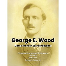 (英文圖書)George E. Wood: Game Warden Extraordinaire 平裝版, Independently Published, English