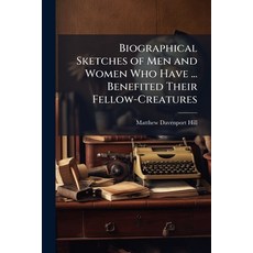 (英文圖書)Biographical Sketches of Men and Women Who Have ... Benefited Their Fellow-Creat... 平裝版, Nabu Press, 英文