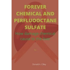 (영문도서) Forever Chemical and Perfluooctane Sulfate: How damage chemical cause to the liver Paperback, Independently Published, English, 9798847986090