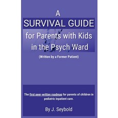(영문도서)A Survival Guide for Parents with Kids in the Psych Ward Paperback, Jazz Seybold, English, 9798295886133 Jazz Seybold, English, 9798295886133