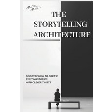 (영문도서) The Storytelling Architecture: Discover how to create exciting stories with clever twists Paperback, Independently Published, English, 9798397325554