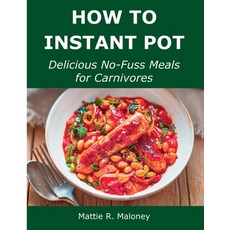 (영문도서) How to Instant Pot: Delicious No-Fuss Meals for Carnivores Paperback, Mattie R. Maloney, English, 9781008928589