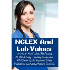 NCLEX And Lab Values: 137 Must-Know Values For Passing NCLEX Easily - Nursing Review And RN Content ... Paperback, Independently Published, English, 9798706394028