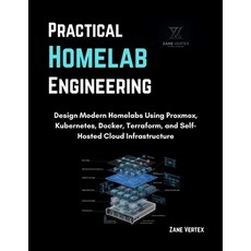 (영문도서)Practical Homelab Engineering: Design Modern Homelabs Using Proxmox Kubernetes ... Paperback, Independently Published, English, 9798198604384 Independently Published, English, 9798198604384