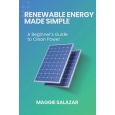 (영문도서) Renewable Energy Made Simple: A Beginner's Guide to Clean Power Paperback, Maggie Salazar, English, 9798330353347