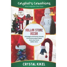 (영문도서) Crystal's Creations Dollar Store Decor: 25+ Budget And Family Friendly Christma... Paperback, Independently Published, English, 9798301288418