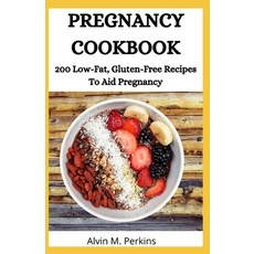 Pregnancy Cookbook: 200 Low-Fat Gluten-Free Recipes To Aid Pregnancy Paperback, Independently Published