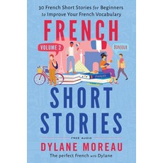 (영문도서) French Short Stories: Thirty French Short Stories for Beginners to Improve your French Vocabu... Paperback, Moreau Dylane, English, 9781998024124