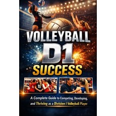 (영문도서)Volleyball D1 Success: A Complete Guide to Competing Developing and Thriving a... Paperback, Independently Published, English, 9798243696944