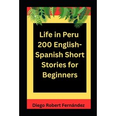 (英文圖書)Life in Peru 200 English-Spanish Bilingual Short Stories for Beginners: Parallel... 平裝版, Independently Published, 英文