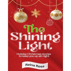 (영문도서) The Shining Light: Holiday Christmas Stories to Keep You Up All Night Paperback, Independently Published, English, 9798867789589