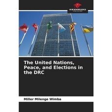 (영문도서)The United Nations Peace and Elections in the DRC Paperback, Our Knowledge Publishing, English, 9786630062496 Our Knowledge Publishing, English, 9786630062496