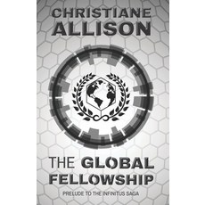 The Global Fellowship: Prelude to The Infinitus Saga Paperback, Allison Publishing