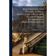 (영문도서)Beschreibung Der Kaiserl. Königl. Hauptstadt Grätz Und Aller Daselbst Befindlich... Paperback, Nabu Press, English, 9781245584005