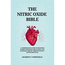 (영문도서)The Nitric Oxide Bible: The comprehensive Guide to Restoring Energy Enhancing C... Paperback, Independently Published, English, 9798286001750