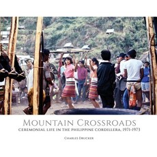 (영문도서) Mountain Crossroads: Ceremonial Life in the Philippine Cordillera 1971-73 Hardcover, Pacific Features, English, 9781733879453