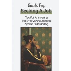 (영문도서) Guide For Seeking A Job: Tips For Answering The Interview Questions And Be Outstanding: Landi... Paperback, Independently Published, English, 9798547915642