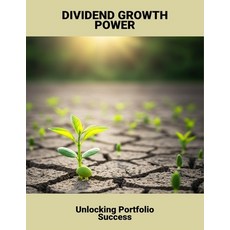(영문도서)Dividend Growth Power: Unlocking Portfolio Success Paperback, Independently Published, English, 9798264717833