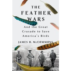 (영문도서)The Feather Wars: And the Great Crusade to Save America's Birds Hardcover, St. Martin's Press, English, 9781250286895